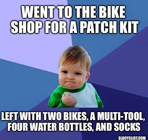 Went to the bike shop for a patch kit. Left with two bikes, a multi-tool, four water bottles, and socks.